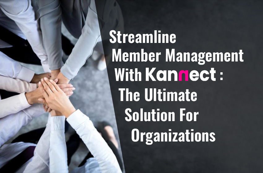 Streamline Member Management with Kannect: The Ultimate Solution for Communities