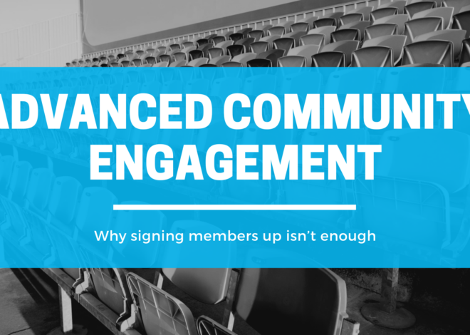 Advanced Community Engagement: Why Signing Members Up Isn’t Enough