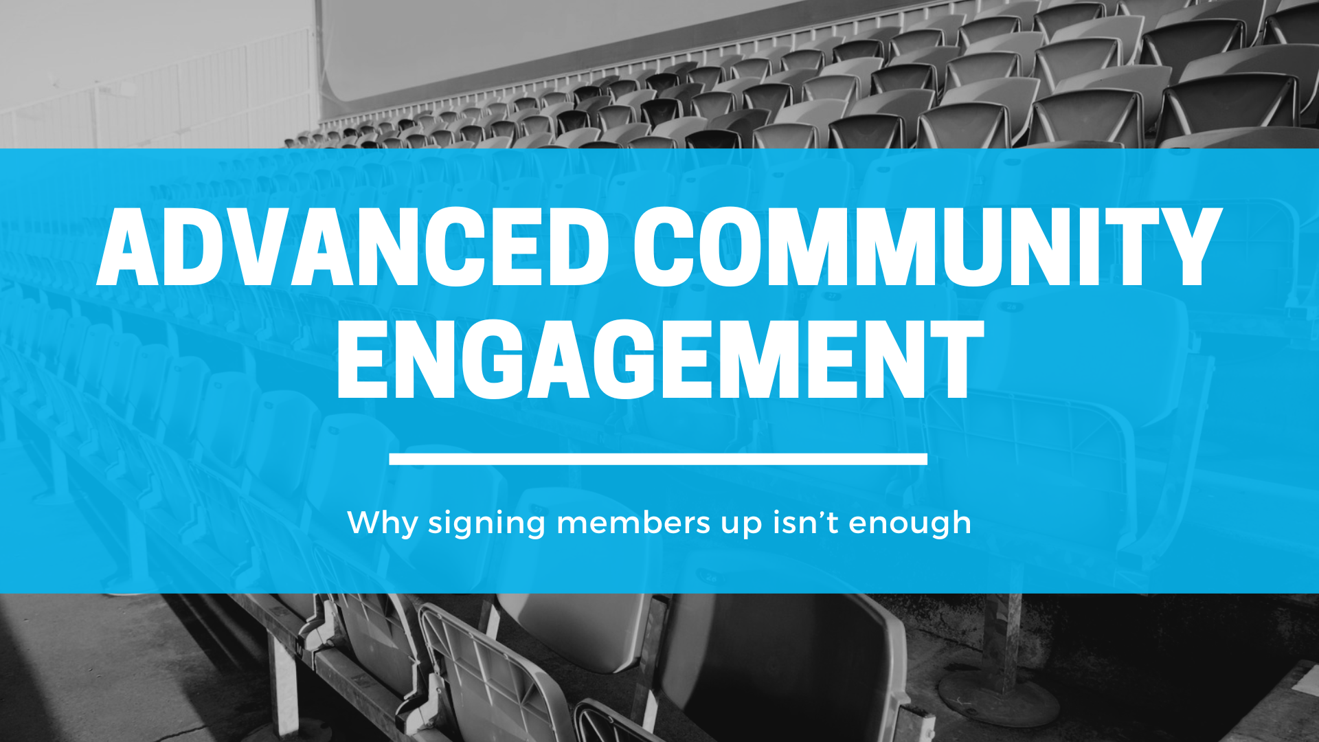 Advanced Community Engagement: Why Signing Members Up Isn’t Enough