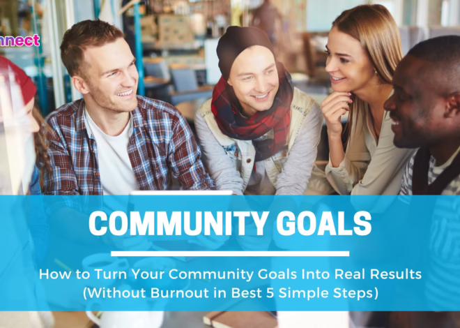 How to Turn Your Community Goals Into Real Results (Without Burnout in Best 5 Simple Steps)