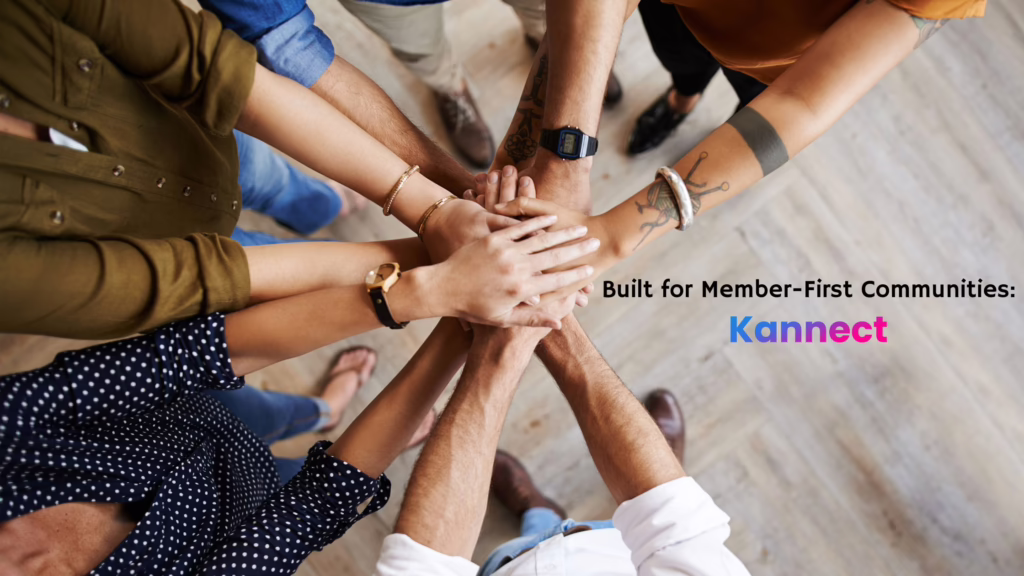 Community growth is shown with joining of hands and overlay text, "Built for Member-first communities: Kannect"