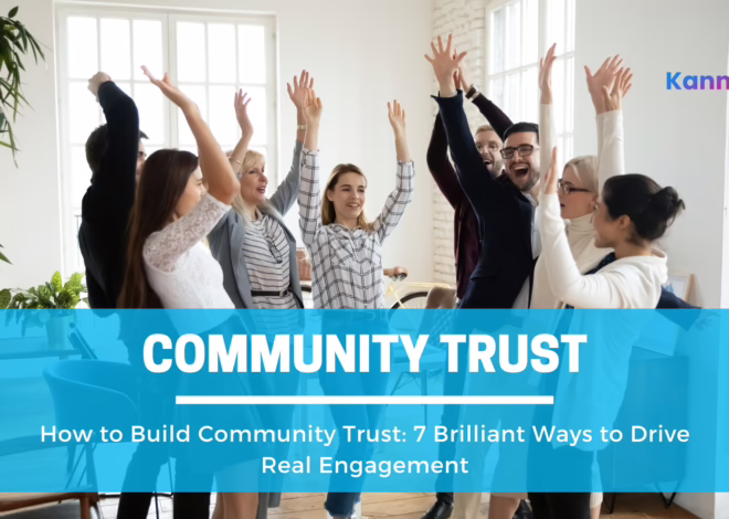 How to Build Community Trust: 7 Brilliant Ways to Drive Real Engagement