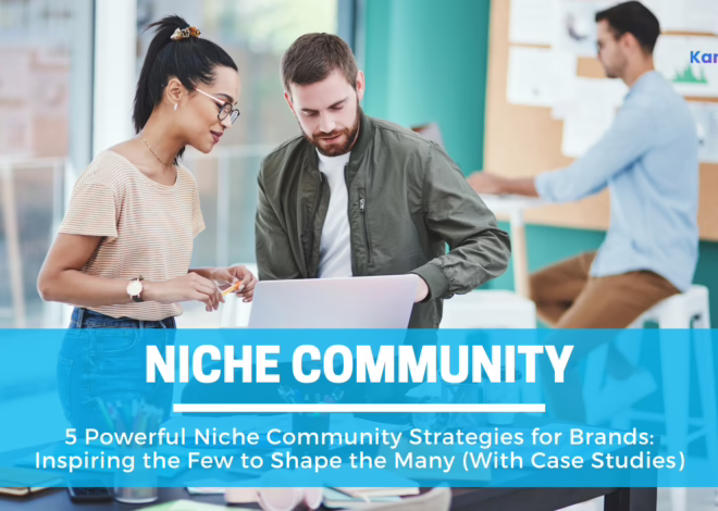 5 Powerful Niche Community Strategies for Brands: Inspiring the Few to Shape the Many (With Case Studies)