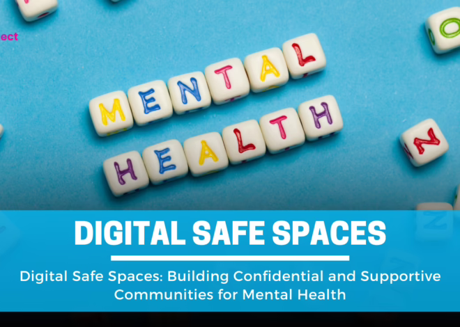 Digital Safe Spaces: Building Supportive Communities for Mental Health (3 Core Features)